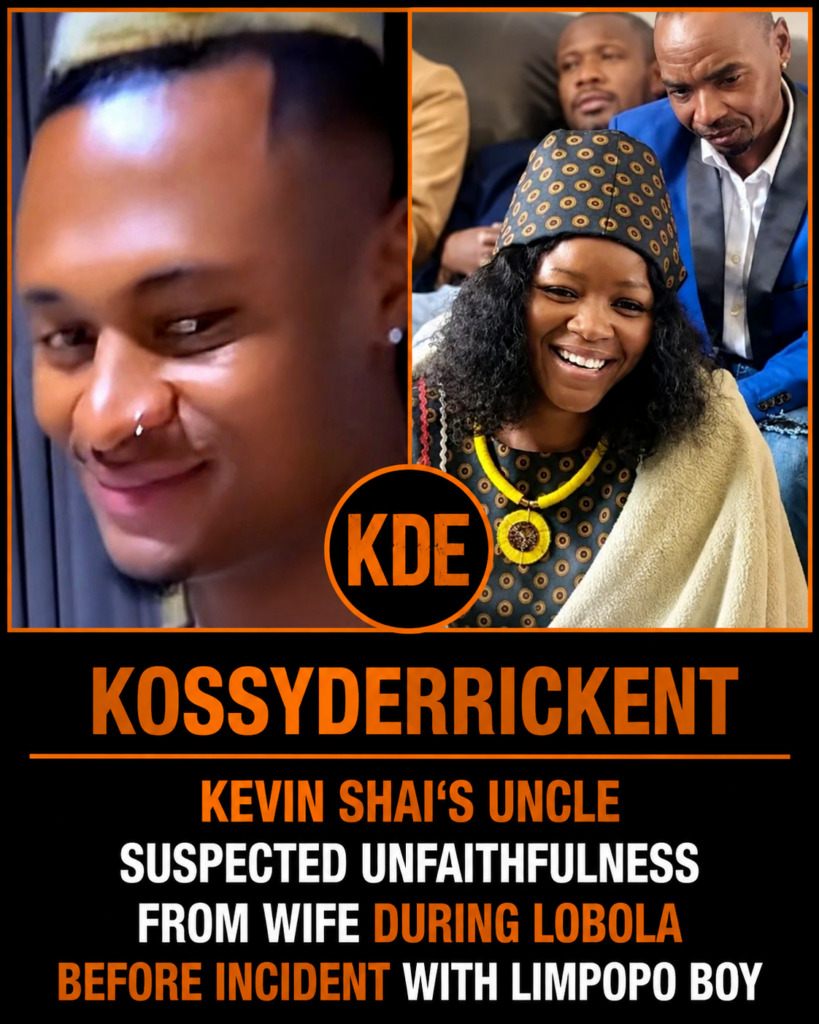 Kevin Shai‘S uncle suspected unfaithfulness from wife during lobola before incident with Limpopo Boy