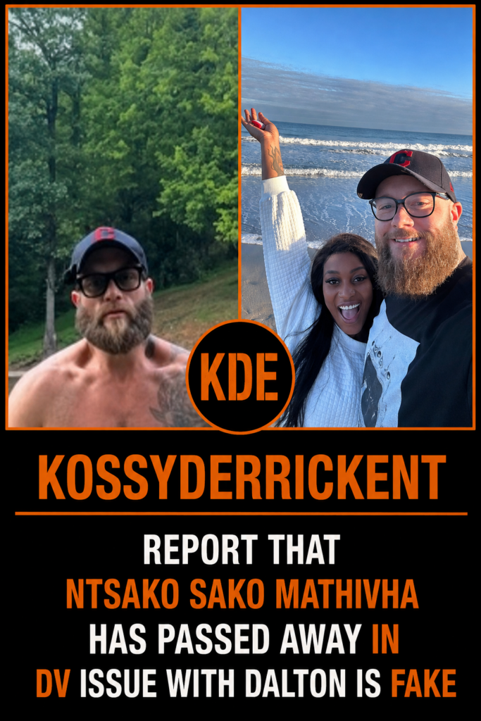 Report that Ntsako Sako Mathivha has passed away in DV issue with Dalton is FAKE