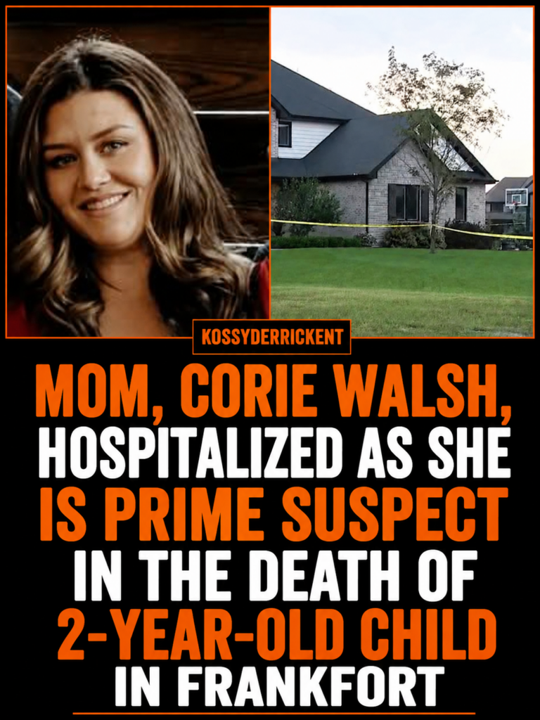 Mom, Corie Walsh, hospitalized as she is prime suspect in the death of 2-year-old child in Frankfort