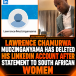 Lawrence Chamurwa Mudzinganyama has deleted his LinkedIn account after statement to South African women
